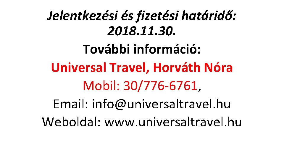 Jelentkezési és fizetési határidő: 2018. 11. 30. További információ: Universal Travel, Horváth Nóra Mobil: