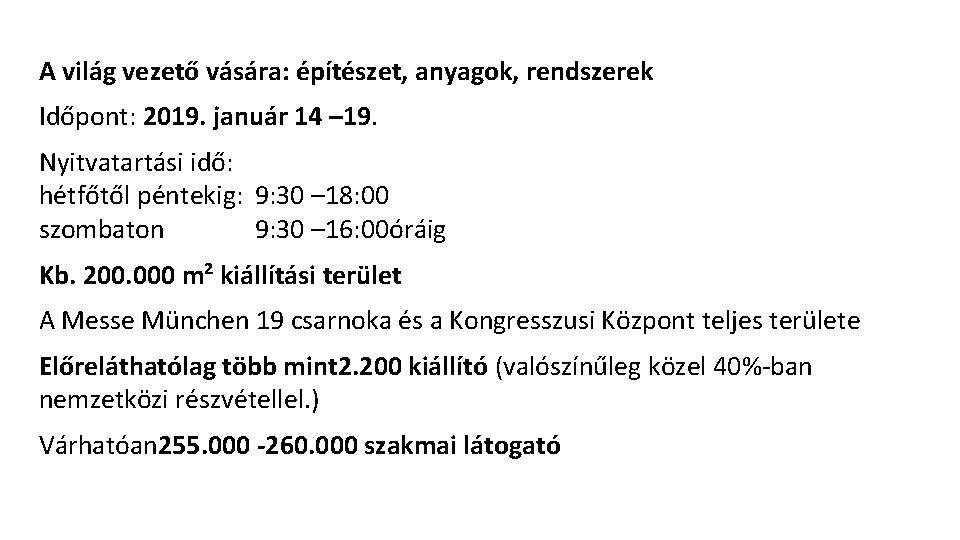 A világ vezető vására: építészet, anyagok, rendszerek Időpont: 2019. január 14 – 19. Nyitvatartási