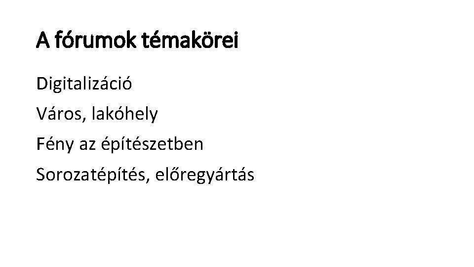 A fórumok témakörei Digitalizáció Város, lakóhely Fény az építészetben Sorozatépítés, előregyártás 
