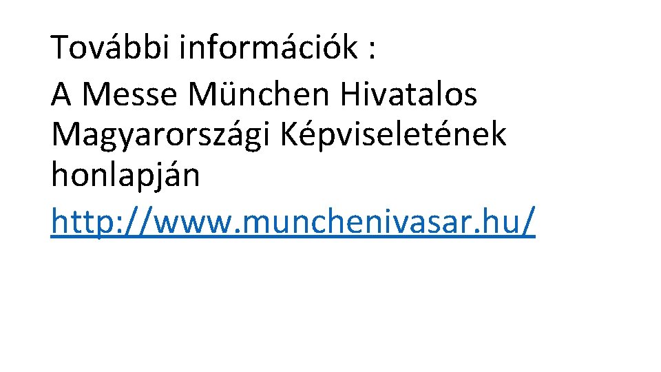 További információk : A Messe München Hivatalos Magyarországi Képviseletének honlapján http: //www. munchenivasar. hu/