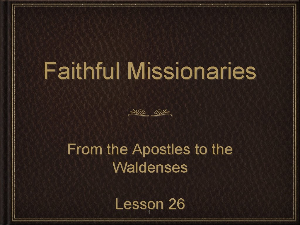 Faithful Missionaries From the Apostles to the Waldenses Lesson 26 1 