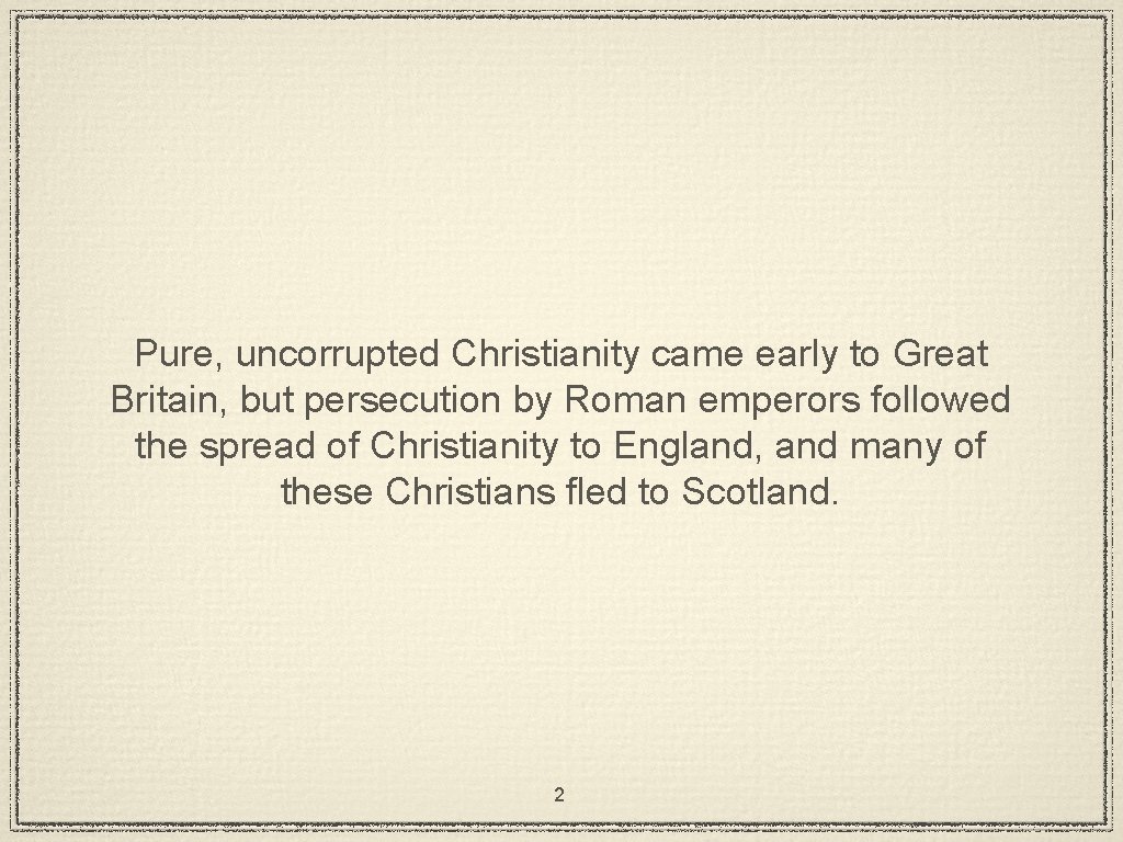 Pure, uncorrupted Christianity came early to Great Britain, but persecution by Roman emperors followed