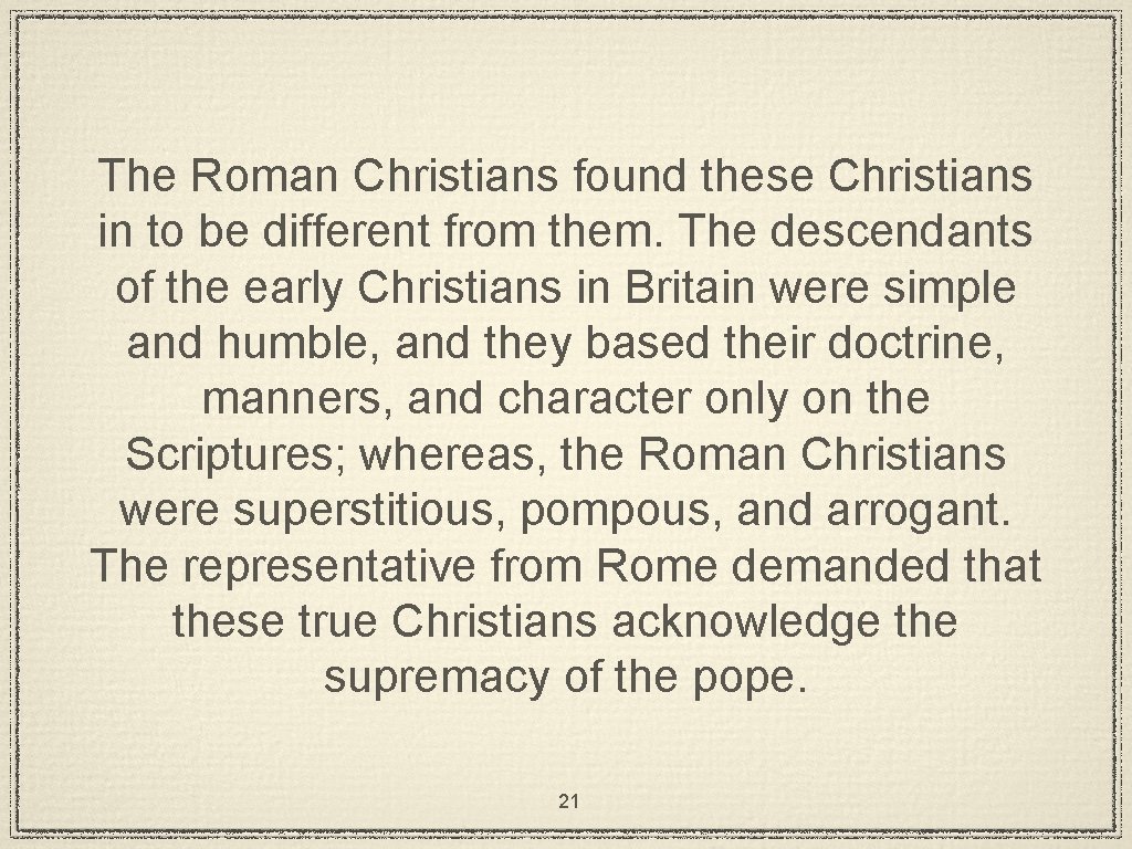 The Roman Christians found these Christians in to be different from them. The descendants