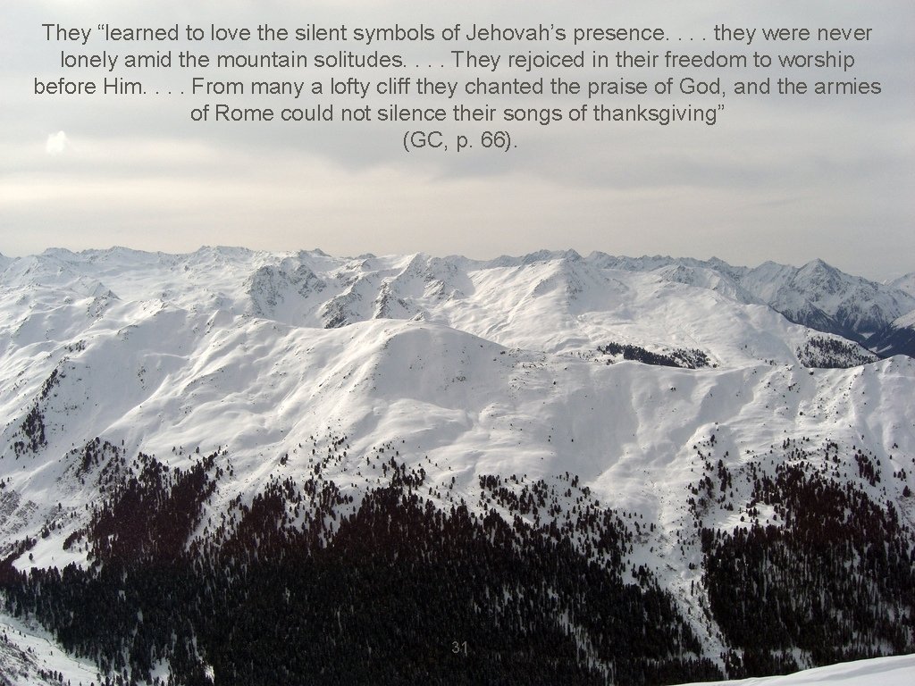 They “learned to love the silent symbols of Jehovah’s presence. . they were never