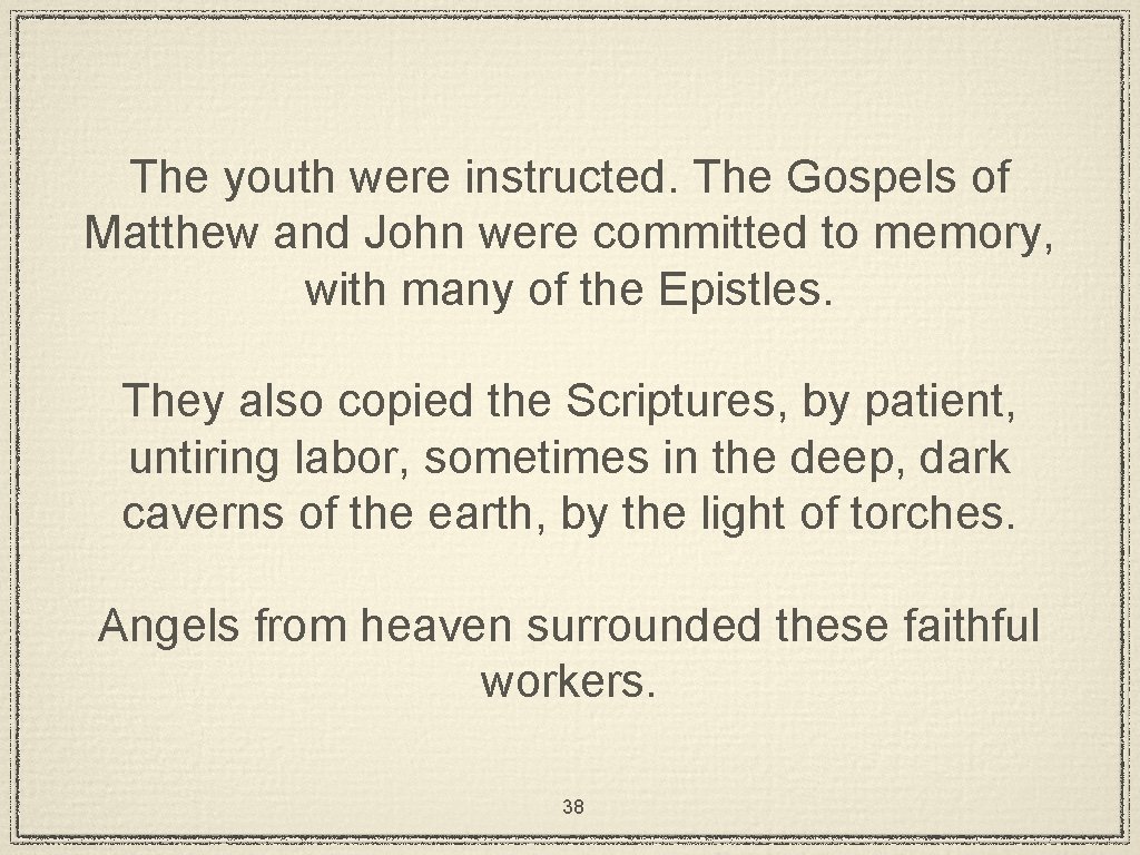 The youth were instructed. The Gospels of Matthew and John were committed to memory,