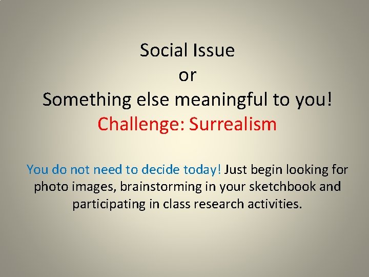 Social Issue or Something else meaningful to you! Challenge: Surrealism You do not need