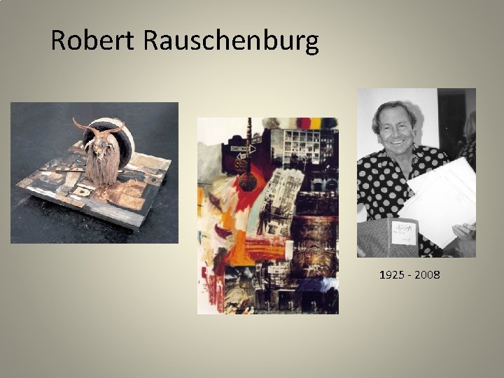 Robert Rauschenburg 1925 - 2008 