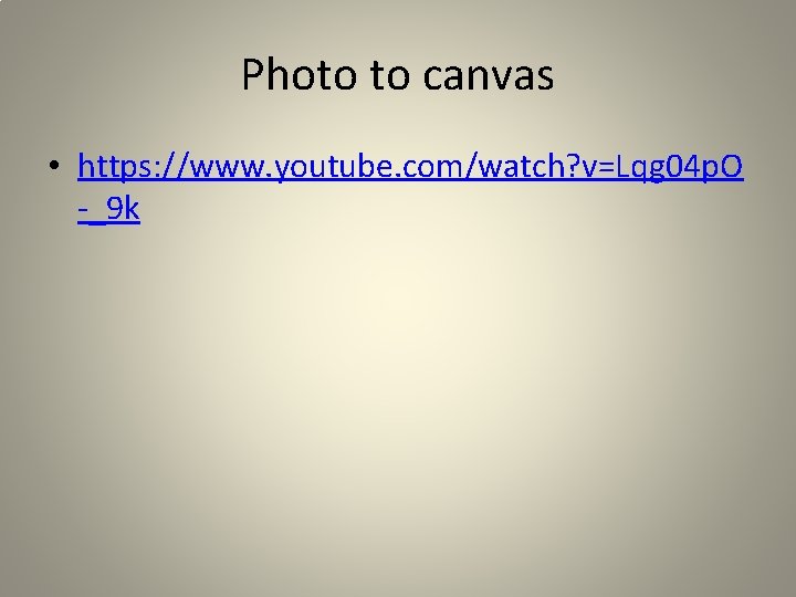 Photo to canvas • https: //www. youtube. com/watch? v=Lqg 04 p. O -_9 k