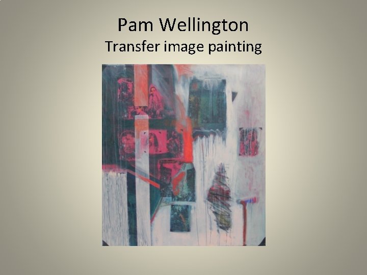 Pam Wellington Transfer image painting 