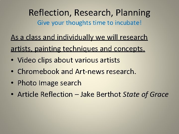 Reflection, Research, Planning Give your thoughts time to incubate! As a class and individually