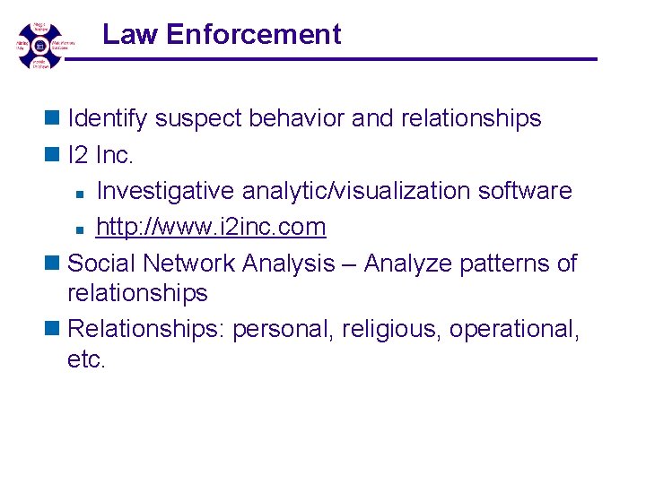 Law Enforcement n Identify suspect behavior and relationships n I 2 Inc. n Investigative Law Enforcement n Identify suspect behavior and relationships n I 2 Inc. n Investigative