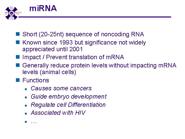 mi. RNA n Short (20 -25 nt) sequence of noncoding RNA n Known since mi. RNA n Short (20 -25 nt) sequence of noncoding RNA n Known since