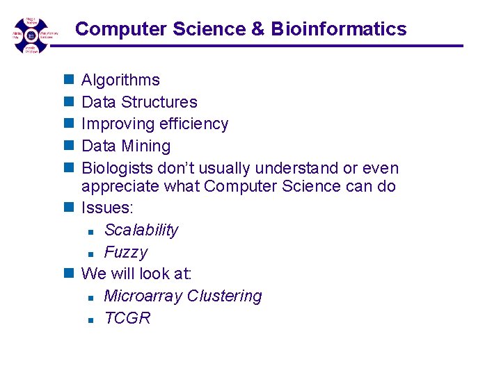 Computer Science & Bioinformatics n n n Algorithms Data Structures Improving efficiency Data Mining Computer Science & Bioinformatics n n n Algorithms Data Structures Improving efficiency Data Mining