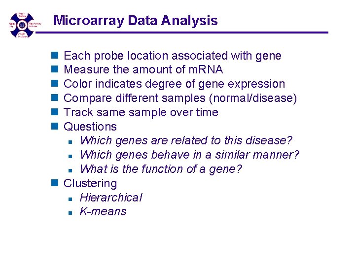 Microarray Data Analysis n n n Each probe location associated with gene Measure the Microarray Data Analysis n n n Each probe location associated with gene Measure the