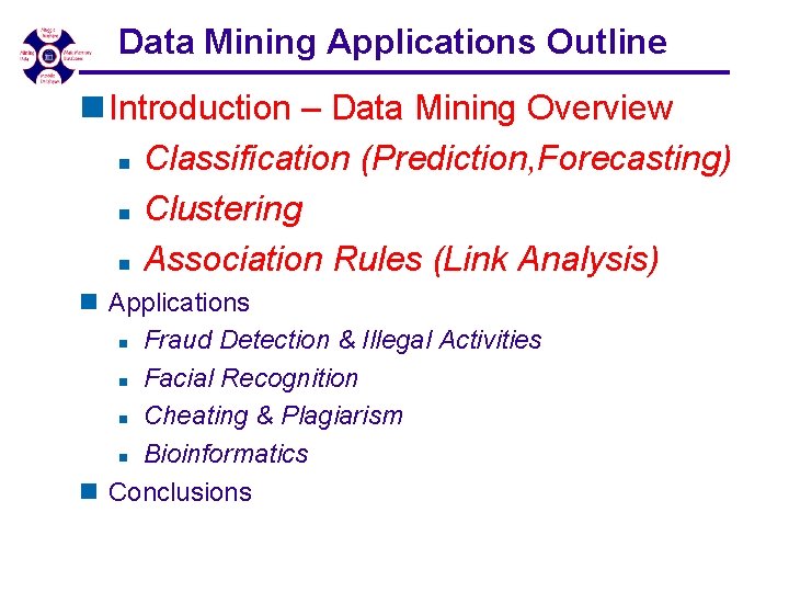 Data Mining Applications Outline n Introduction – Data Mining Overview n Classification (Prediction, Forecasting) Data Mining Applications Outline n Introduction – Data Mining Overview n Classification (Prediction, Forecasting)