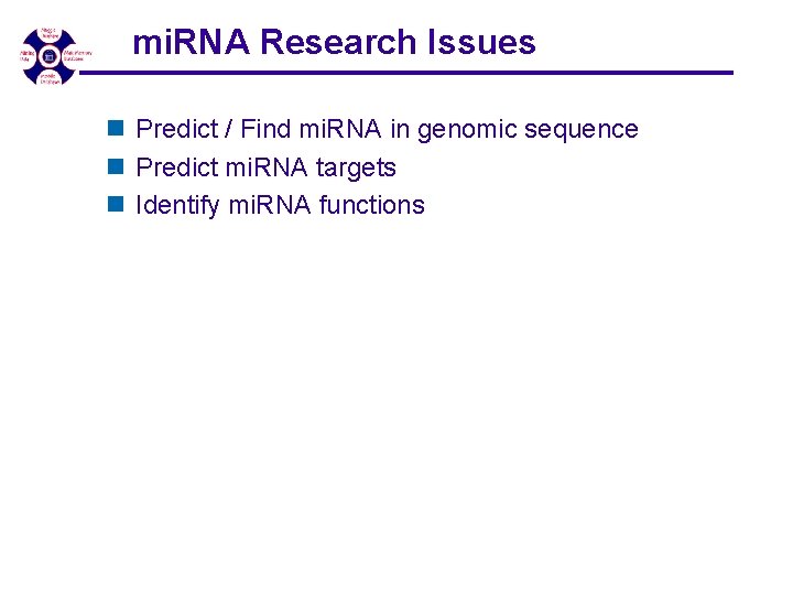 mi. RNA Research Issues n Predict / Find mi. RNA in genomic sequence n mi. RNA Research Issues n Predict / Find mi. RNA in genomic sequence n