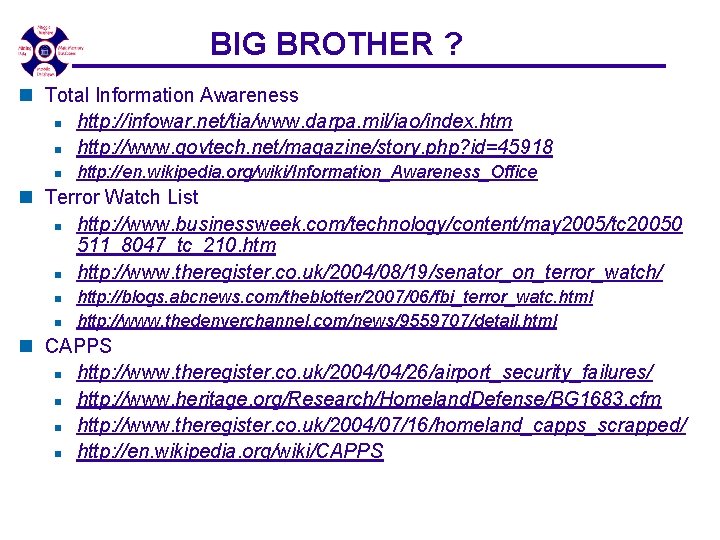 BIG BROTHER ? n Total Information Awareness n http: //infowar. net/tia/www. darpa. mil/iao/index. htm BIG BROTHER ? n Total Information Awareness n http: //infowar. net/tia/www. darpa. mil/iao/index. htm