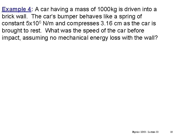 Example 4: A car having a mass of 1000 kg is driven into a