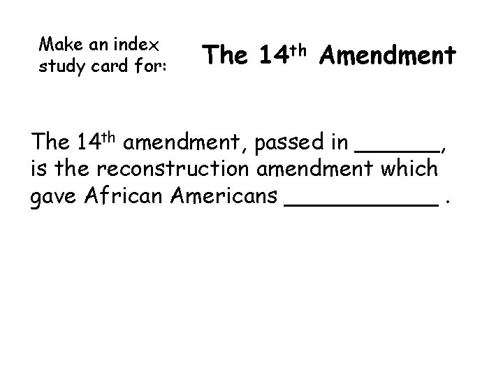 Make an index study card for: The 14 th Amendment The 14 th amendment, Make an index study card for: The 14 th Amendment The 14 th amendment,