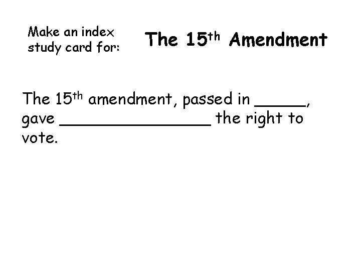 Make an index study card for: The 15 th Amendment The 15 th amendment, Make an index study card for: The 15 th Amendment The 15 th amendment,