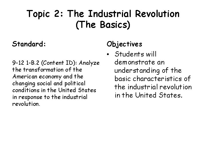 Topic 2: The Industrial Revolution (The Basics) Standard: 9 -12 1 -B. 2 (Content Topic 2: The Industrial Revolution (The Basics) Standard: 9 -12 1 -B. 2 (Content