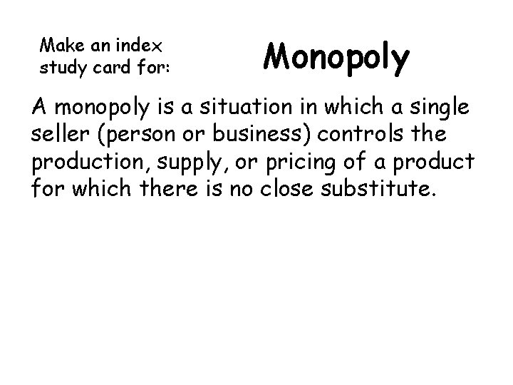 Make an index study card for: Monopoly A monopoly is a situation in which Make an index study card for: Monopoly A monopoly is a situation in which