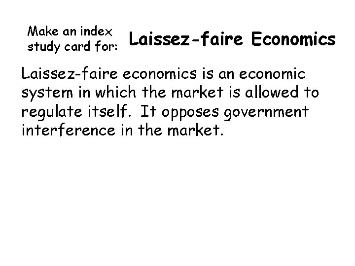 Make an index study card for: Laissez-faire Economics Laissez-faire economics is an economic system Make an index study card for: Laissez-faire Economics Laissez-faire economics is an economic system