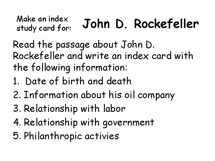 Make an index study card for: John D. Rockefeller Read the passage about John Make an index study card for: John D. Rockefeller Read the passage about John