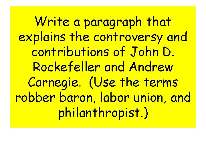 Write a paragraph that explains the controversy and contributions of John D. Rockefeller and Write a paragraph that explains the controversy and contributions of John D. Rockefeller and