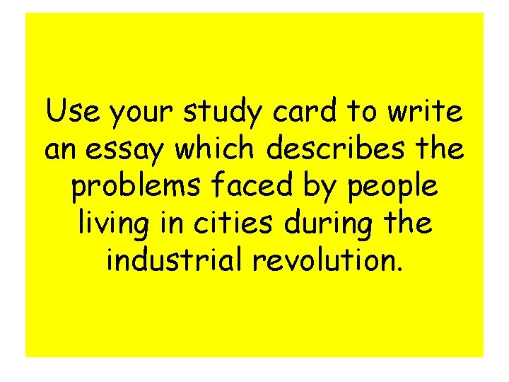 Use your study card to write an essay which describes the problems faced by Use your study card to write an essay which describes the problems faced by