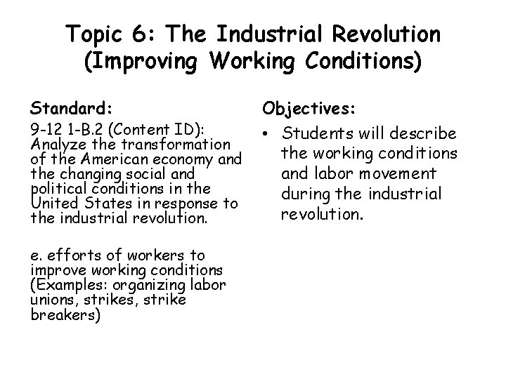 Topic 6: The Industrial Revolution (Improving Working Conditions) Standard: 9 -12 1 -B. 2 Topic 6: The Industrial Revolution (Improving Working Conditions) Standard: 9 -12 1 -B. 2