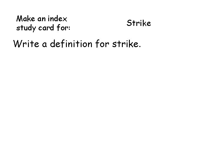 Make an index study card for: Strike Write a definition for strike. Make an index study card for: Strike Write a definition for strike.