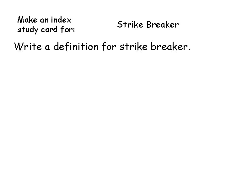 Make an index study card for: Strike Breaker Write a definition for strike breaker. Make an index study card for: Strike Breaker Write a definition for strike breaker.