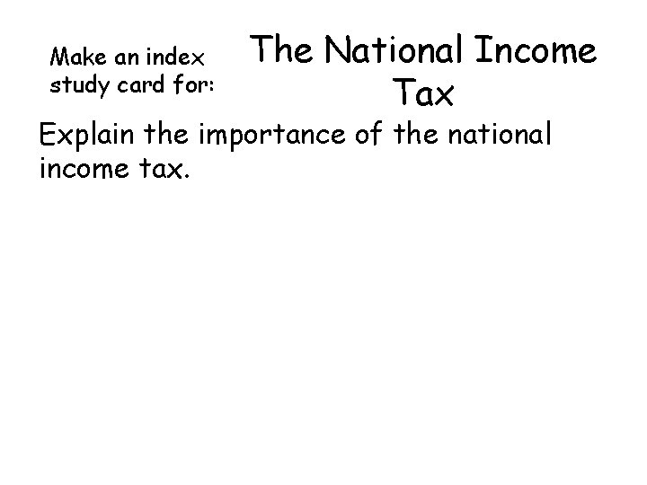 Make an index study card for: The National Income Tax Explain the importance of Make an index study card for: The National Income Tax Explain the importance of