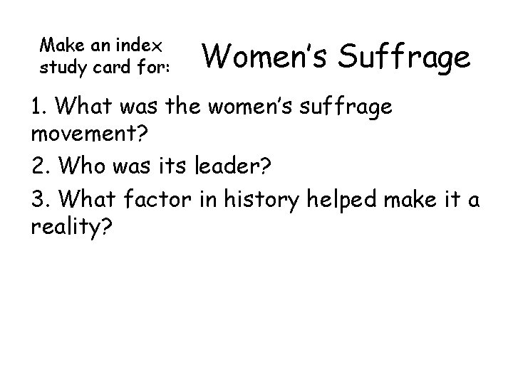 Make an index study card for: Women’s Suffrage 1. What was the women’s suffrage Make an index study card for: Women’s Suffrage 1. What was the women’s suffrage