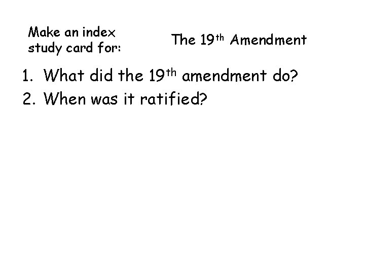 Make an index study card for: The 19 th Amendment 1. What did the Make an index study card for: The 19 th Amendment 1. What did the