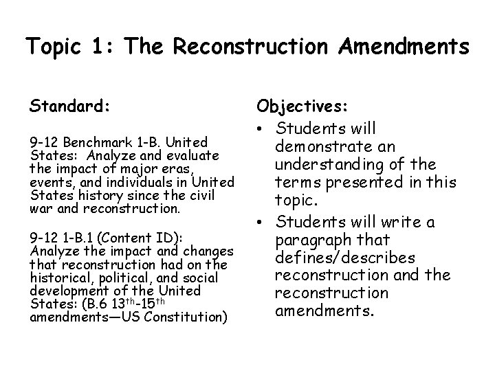 Topic 1: The Reconstruction Amendments Standard: 9 -12 Benchmark 1 -B. United States: Analyze Topic 1: The Reconstruction Amendments Standard: 9 -12 Benchmark 1 -B. United States: Analyze