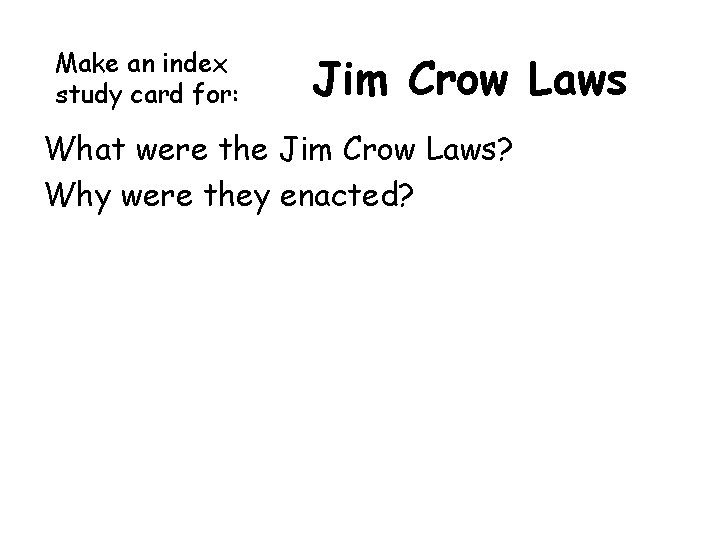 Make an index study card for: Jim Crow Laws What were the Jim Crow Make an index study card for: Jim Crow Laws What were the Jim Crow