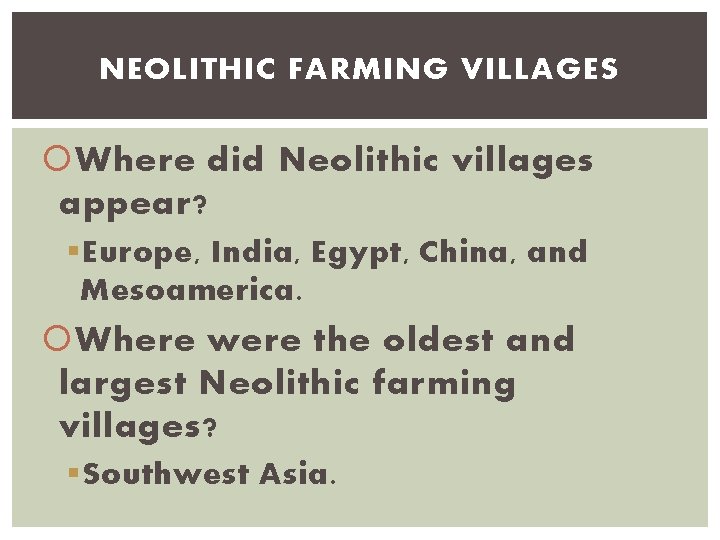 NEOLITHIC FARMING VILLAGES Where did Neolithic villages appear? § Europe, India, Egypt, China, and