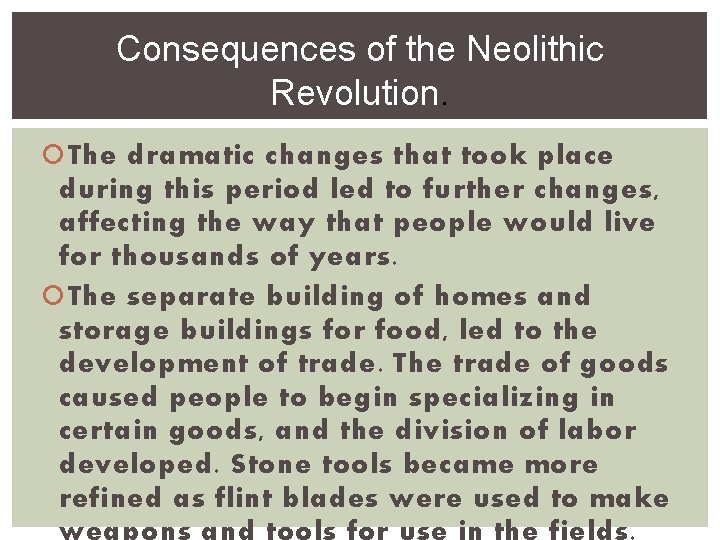 Consequences of the Neolithic Revolution. The dramatic changes that took place during this period