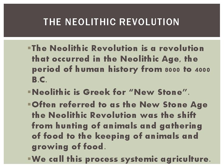 THE NEOLITHIC REVOLUTION § The Neolithic Revolution is a revolution that occurred in the