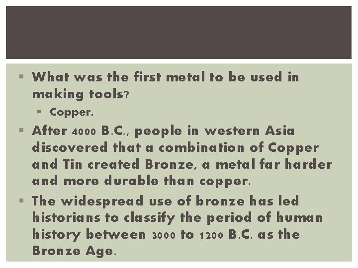 § What was the first metal to be used in making tools? § Copper.