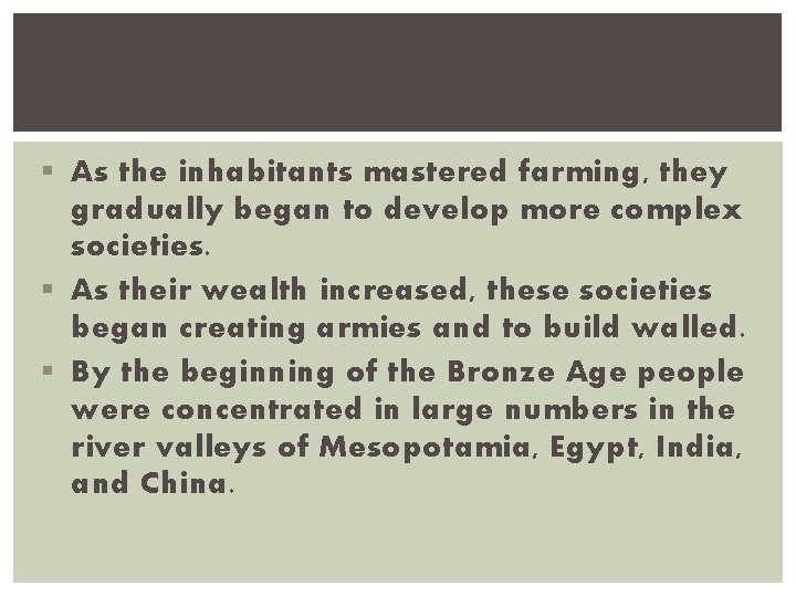 § As the inhabitants mastered farming, they gradually began to develop more complex societies.