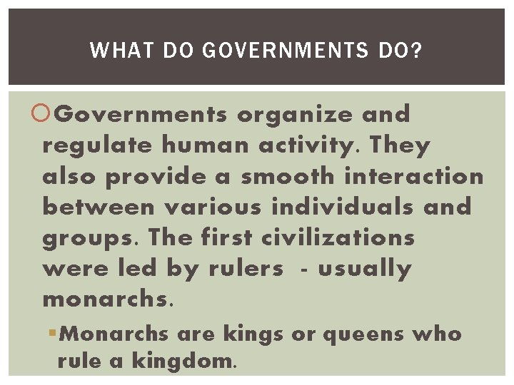 WHAT DO GOVERNMENTS DO? Governments organize and regulate human activity. They also provide a