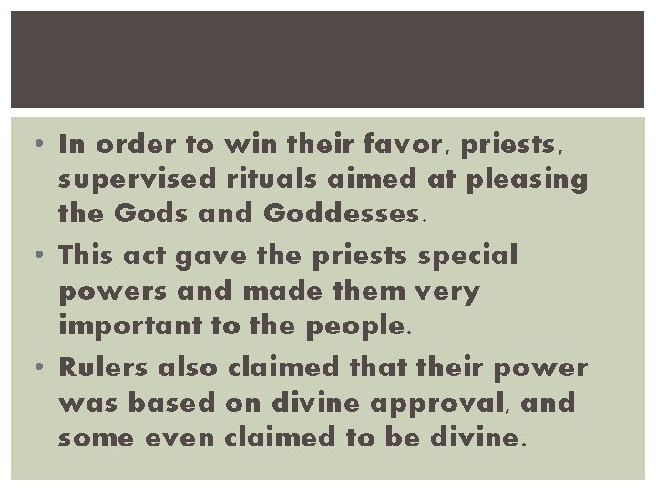  • In order to win their favor, priests, supervised rituals aimed at pleasing