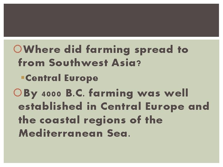  Where did farming spread to from Southwest Asia? § Central Europe By 4000