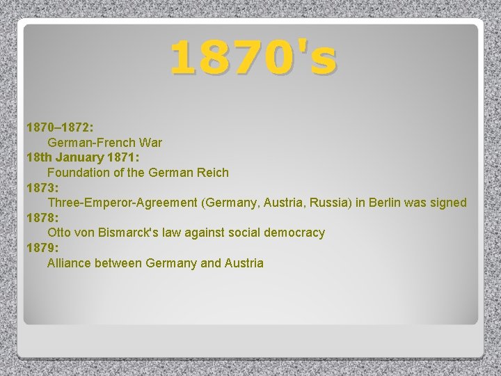 1870's 1870– 1872: German-French War 18 th January 1871: Foundation of the German Reich