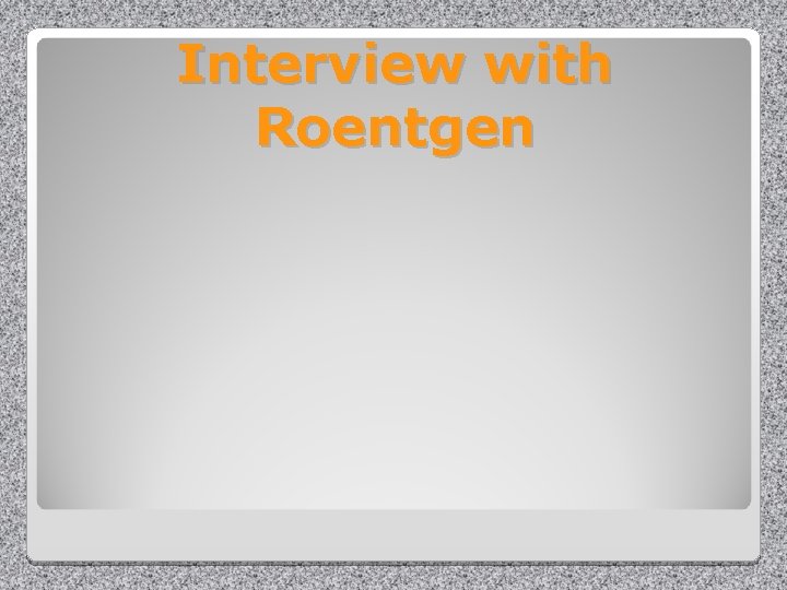 Interview with Roentgen 