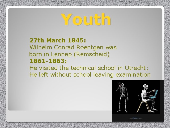 Youth 27 th March 1845: Wilhelm Conrad Roentgen was born in Lennep (Remscheid) 1861