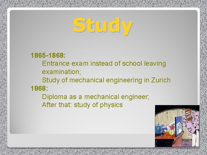 Study 1865 -1868: Entrance exam instead of school leaving examination; Study of mechanical engineering